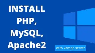 How to Install PHP, MySQL, Apache2, PhpMyAdmin on Windows 10 with xampp