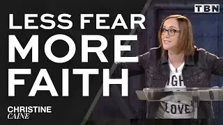 Christine Caine: Faith vs. Fear | Overcoming Fear and Trusting God