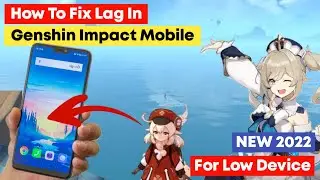 How To Fix Lag In Genshin Impact Mobile - For 2022 Low Spec Devices