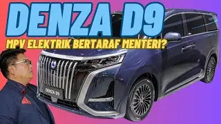 Denza D9 - MPV elektrik premium, sesuai untuk mengganti Alphard?