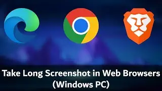 Take Long Screenshot in Web Browsers (PC) | Google Chrome, Microsoft Edge, Brave, Mozilla Firefox