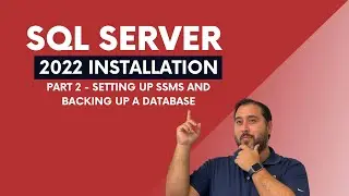 SQL Server 2022 Installation (Part 2 - Setting Up SSMS and Backing Up A Database)