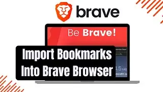 How to Import Bookmarks into Brave Browser