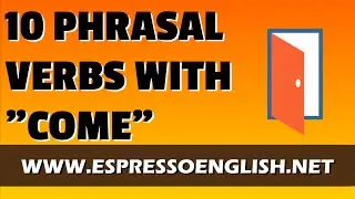 10 English Phrasal Verbs with the Word COME