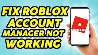 How To Fix Roblox Account Manager Not Working - 2024