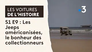 Les voitures de l'histoire - S1 E9 : Les Jeeps américanisées, le bonheur des collectionneurs