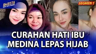 LEPAS HIJAB, IBU MEDINA ZEIN MERASA GAGAL NGEDIDIK ANAK ! - BARISTA SEG 1