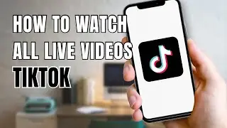 How To Watch All Live Videos On TikTok