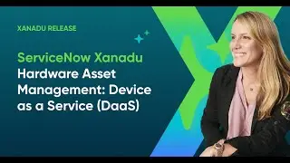 ServiceNow Xanadu - Hardware Asset Management: Device as a Service (DaaS)