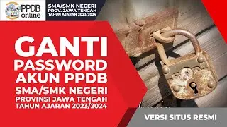 CARA GANTI PASSWORD AKUN PPDB SMA/SMK NEGERI PROVINSI JAWA TENGAH TAHUN AJARAN 2023/2024