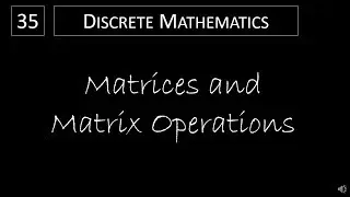 Discrete Math - 2.6.1 Matrices and Matrix Operations