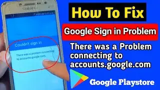 How To Fix there was a problem connecting to account.google.com|Couldn't sign in 2022