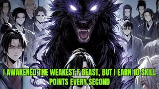 I Awakened the Weakest F Beast, But I Earn 10 Skill Points Every Second | Manhwa Recap