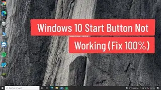 Windows 10 Start Button Not Working (Fix 100%)