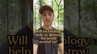 Will technology help or destroy the world around us?