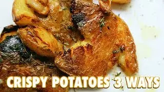 Crispy Roasted Potatoes 3 Ways