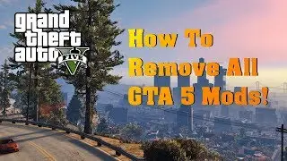 How To Remove All GTA 5 Mods On Your PC