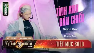 TÌNH ANH BÁN CHIẾU - ANH TÀI THANH DUY | Tiết mục SOLO Tại Anh Trai Vượt Ngàn Chông Gai 2024