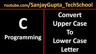 Convert Upper Case Letter into Lower Case Letter in C programming | By Sanjay Gupta
