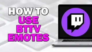 How to Use BTTV Emotes on Twitch (Step by Step)