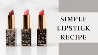 Simple Lipstick Recipe | 3 Shades