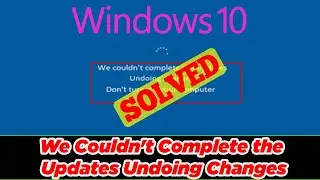 [FIXED] We Couldn't Complete the Updates Undoing Changes Error