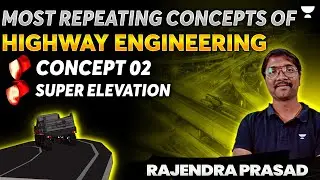 Most Repeating Concepts of Highway Engg | Concept 02 Super Elevation | Rajendra Prasad