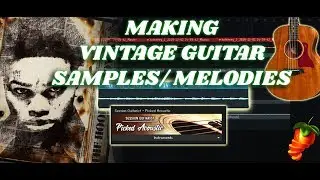 Making VINTAGE Guitar Samples/ Melodies | Pyrex, No Cap, Cubeatz | FL Studio Tutorial