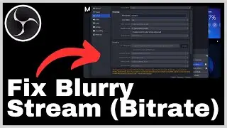How to Fix Blurry Stream With Bitrate on OBS Studio