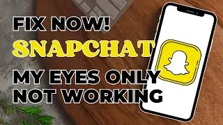 How to Fix Snapchat My Eyes Only Not Working?