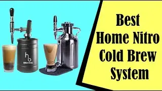 Best Home Nitro Cold Brew System