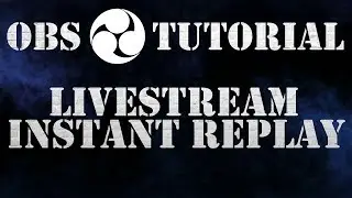 Instant Replay - OBS Tutorial