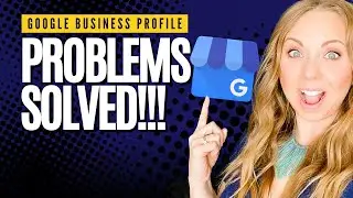 Google Business Profile Help - Common Problems SOLVED!!!