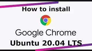 How do you install Google Chrome on Ubuntu 20.04 LTS