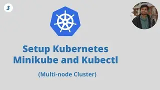 Setup Kubernetes | Minikube and Kubectl