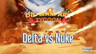 Delta vs Nuke - Oil Warfare Tycoon