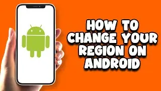 How To Change Your Region On Android