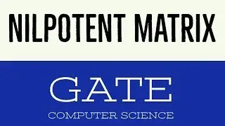 VIDEO 12 | NILPOTENT MATRIX |  GATE COMPUTER SCIENCE