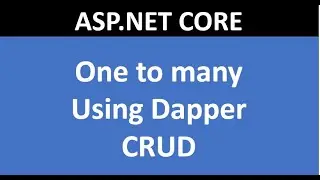 One to Many CRUD using Dapper in ASP.NET CORE