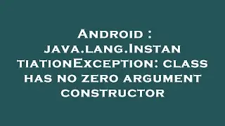 Android : java.lang.InstantiationException: class has no zero argument constructor