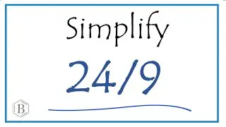 How to Simplify the Fraction 24/9 (and as a Mixed Fraction)