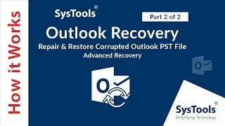 SysTools Outlook Recovery – Advanced Method of Repairing, Restoring Corrupted Outlook PST Files