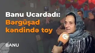 Banu Ucardadı: Bərgüşad kəndində toy - Banu / Space TV