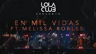 En mil vidas - Lola Club FT. Melissa Robles (en vivo)