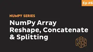 Split and Reshape NumPy & Concatenate NumPy Arrays - Complete Python NumPy Tutorial for Beginners #6