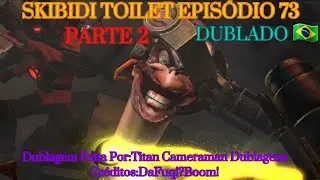 Skibidi Toilet(episódio 73 PARTE 2-Dublado🇧🇷)[[Creditos:@DaFuqBoom]]