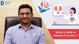 Evaluate Kidney Function- BUN(Blood Urea Nitrogen) & Creatinine- Dr.Girish Nelivigi |Doctors Circle