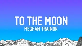 Meghan Trainor - To The Moon (Lyrics)