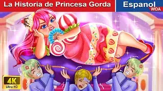 La Historia de Princesa Gorda 👸🍬 Fat Princess in Spanish |@WOASpanishFairyTales