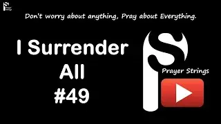 I Surrender All | Strings Prayer Music #49